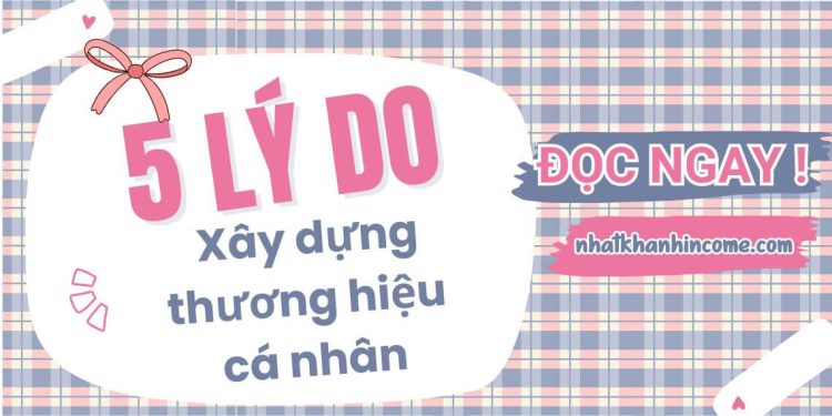 tai-sao-phai-xay-dung-thuong-hieu-ca-nhan